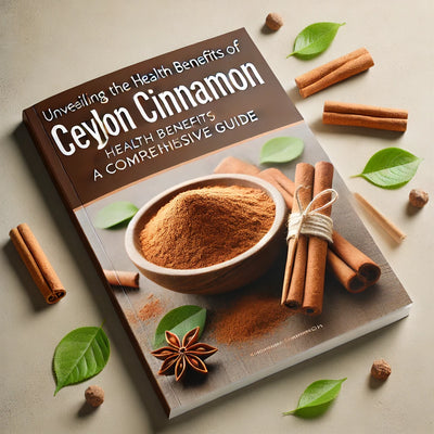 Unveiling the Health Benefits of Ceylon Cinnamon: A Comprehensive Guide
